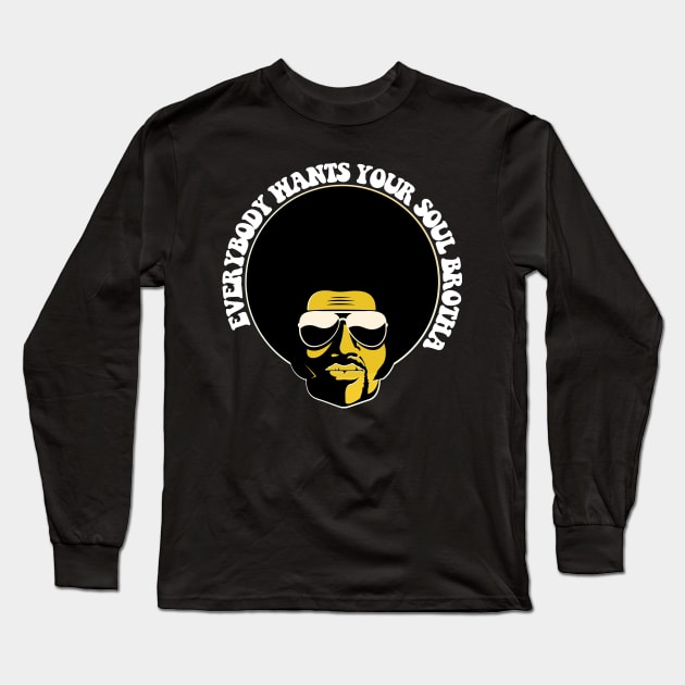 Black Man, Everybody Wants Your Soul Brotha, Black History, African American Long Sleeve T-Shirt by UrbanLifeApparel